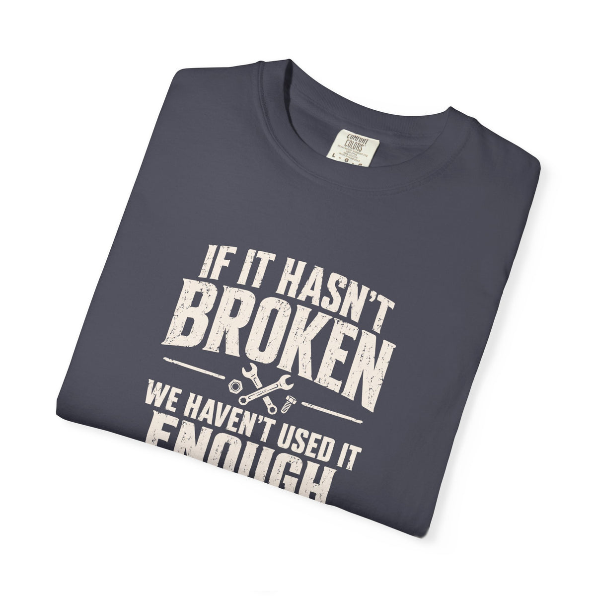 If It Hasn't Broken T-shirt