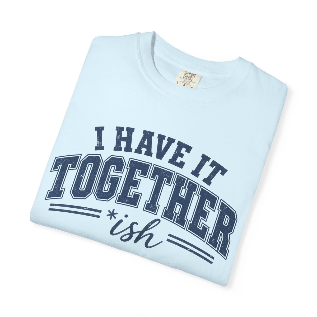 I Have It Together T-shirt