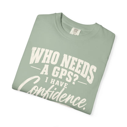 Who Needs GPS T-shirt
