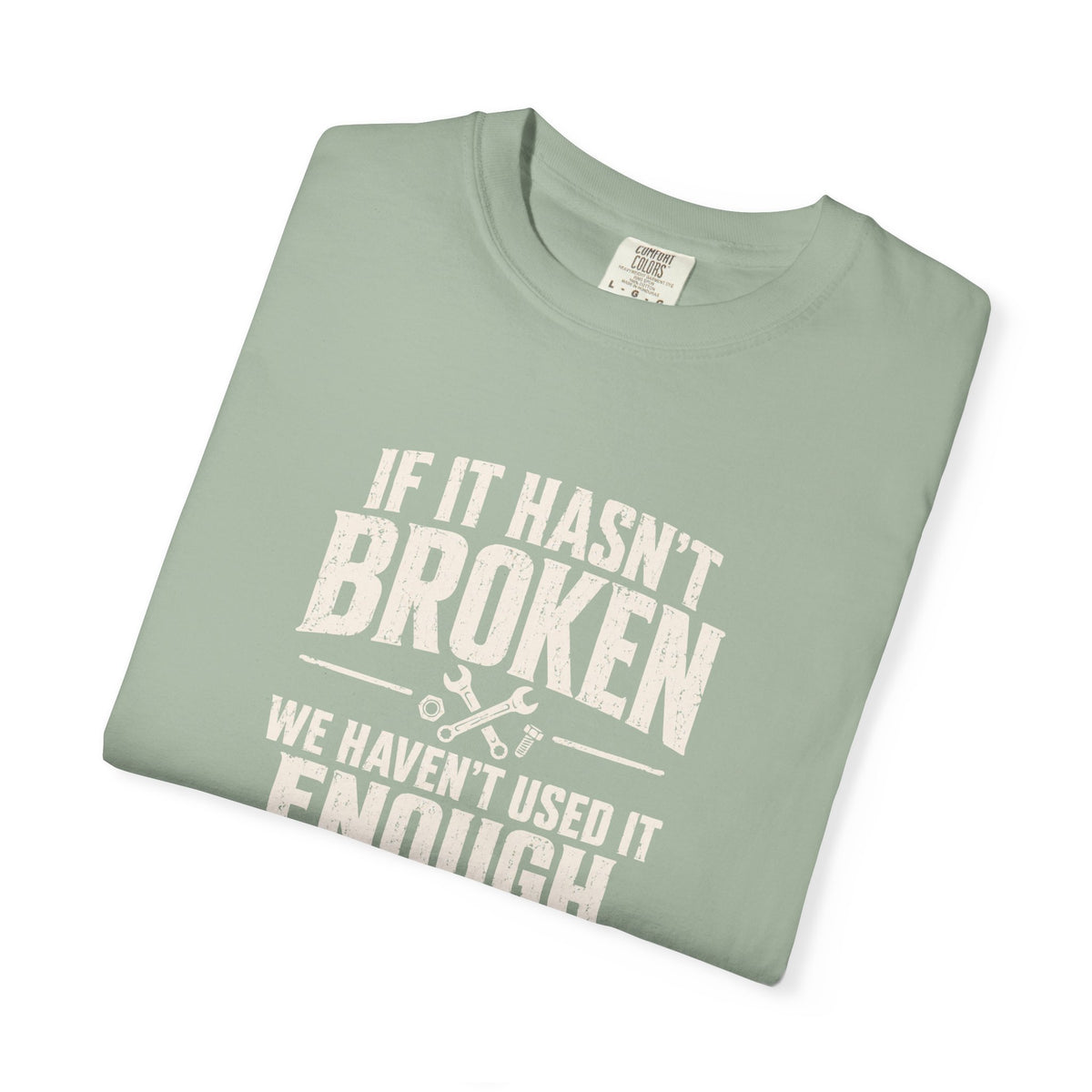 If It Hasn't Broken T-shirt