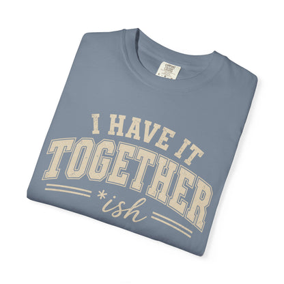 I Have It Together T-shirt