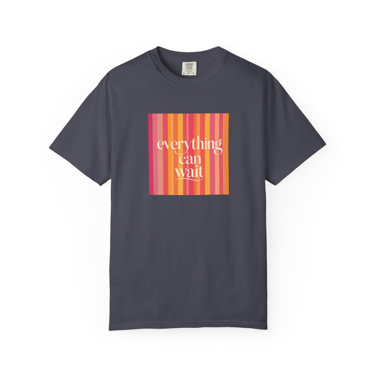 Everything Can Wait T-shirt