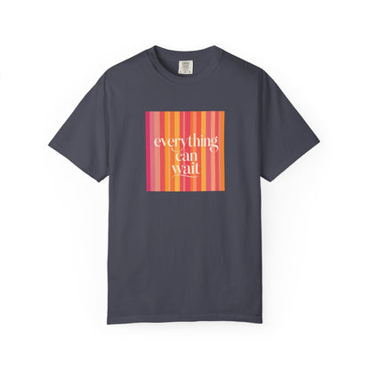 Everything Can Wait T-shirt