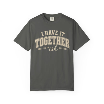 I Have It Together T-shirt