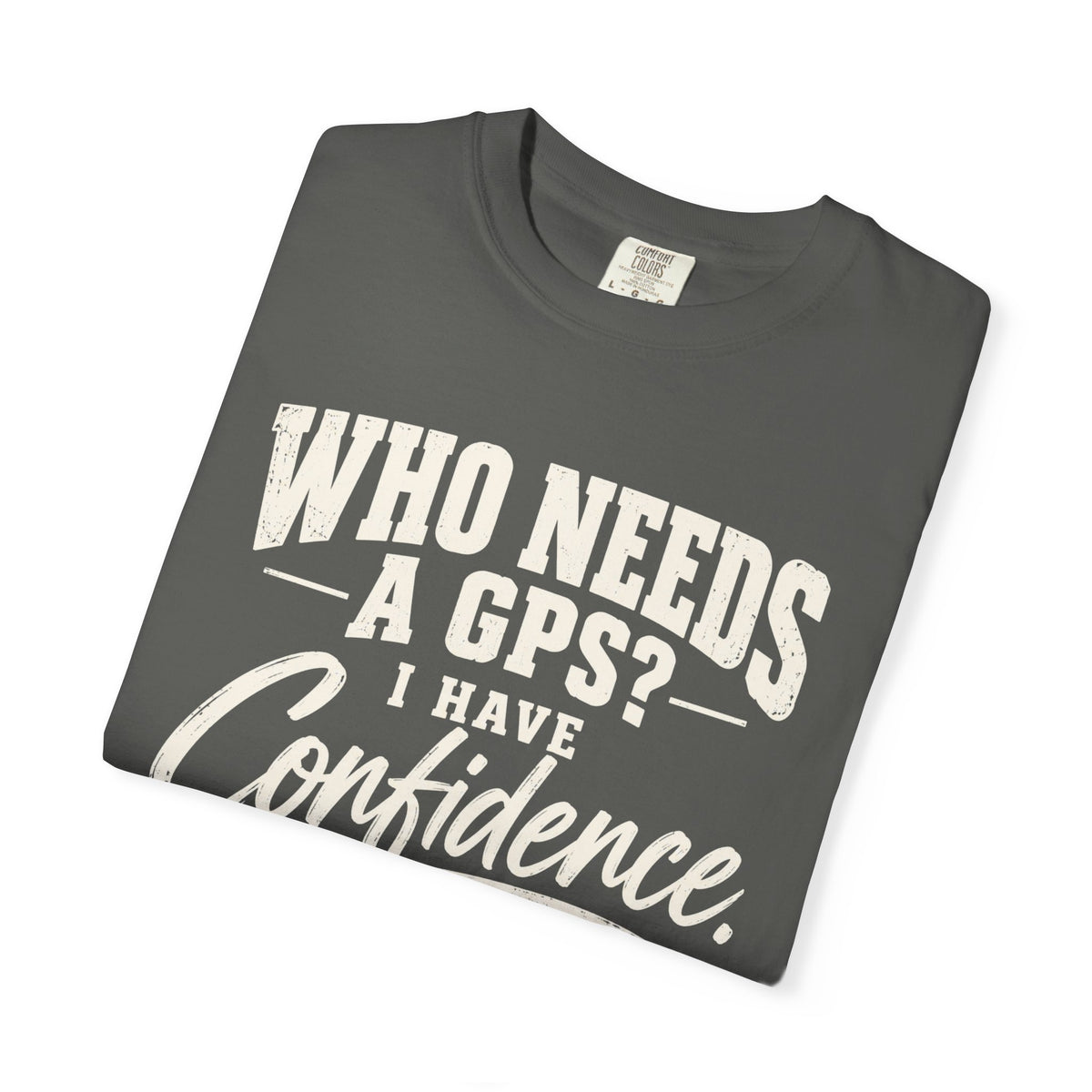 Who Needs GPS T-shirt