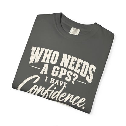 Who Needs GPS T-shirt