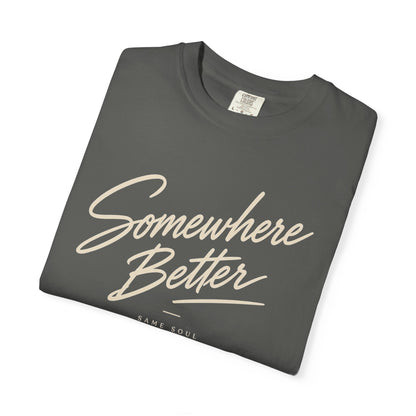 Somewhere Better T-shirt