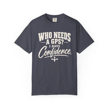 Who Needs GPS T-shirt