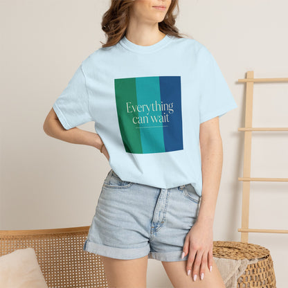 Everything Can Wait T-shirt