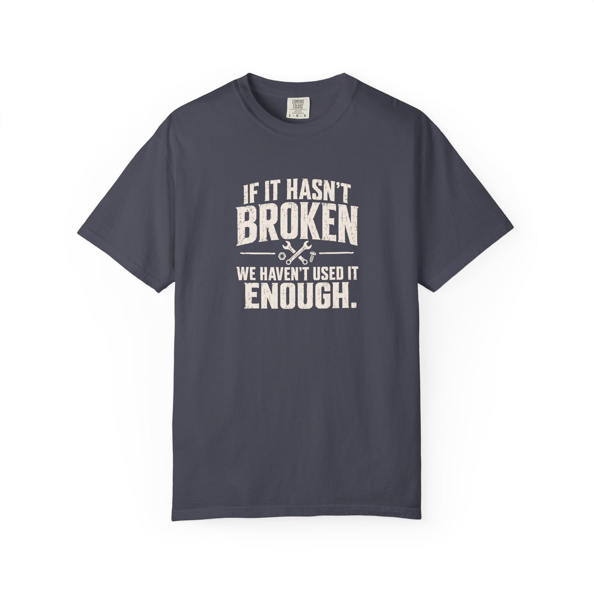 If It Hasn't Broken T-shirt
