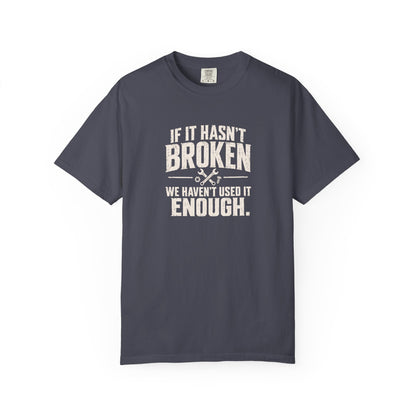If It Hasn't Broken T-shirt