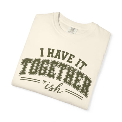 I Have It Together T-shirt