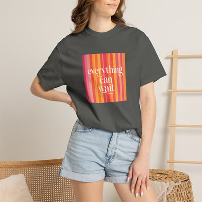 Everything Can Wait T-shirt