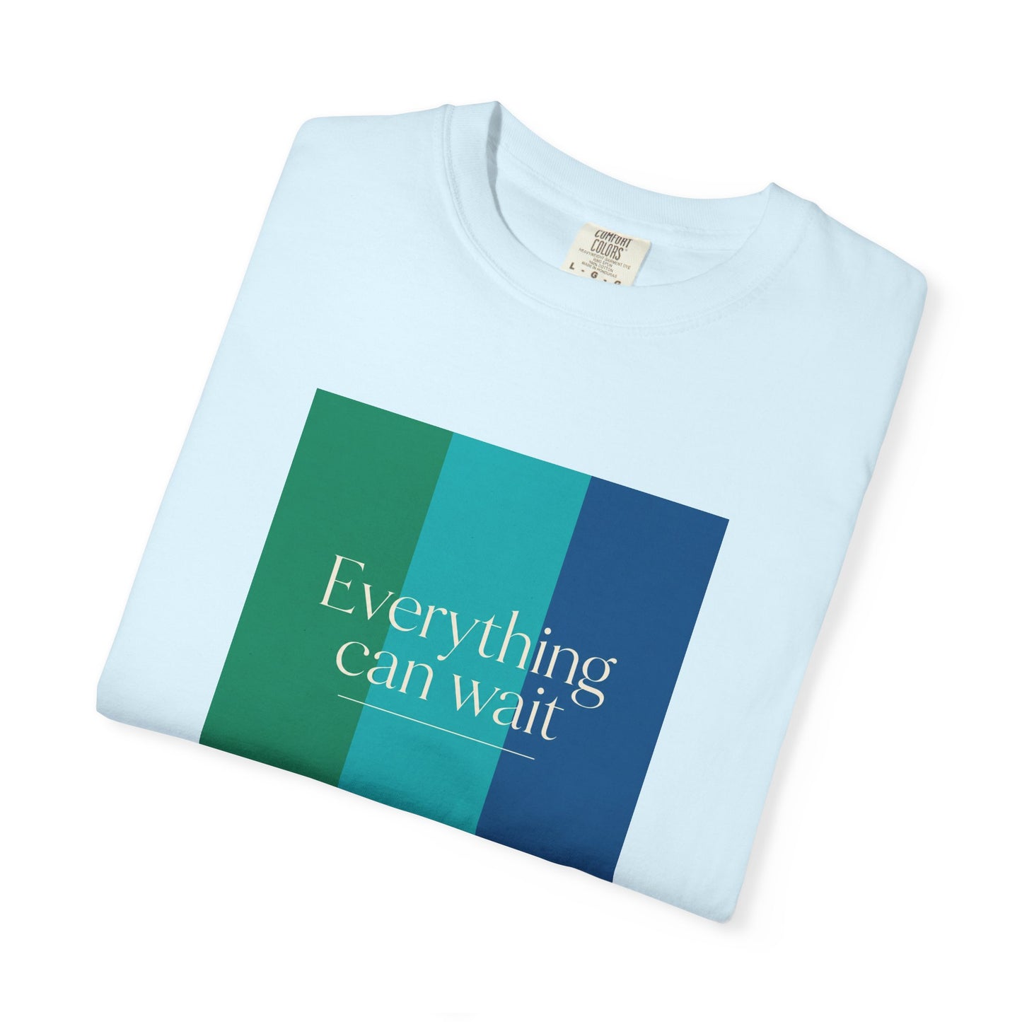 Everything Can Wait T-shirt