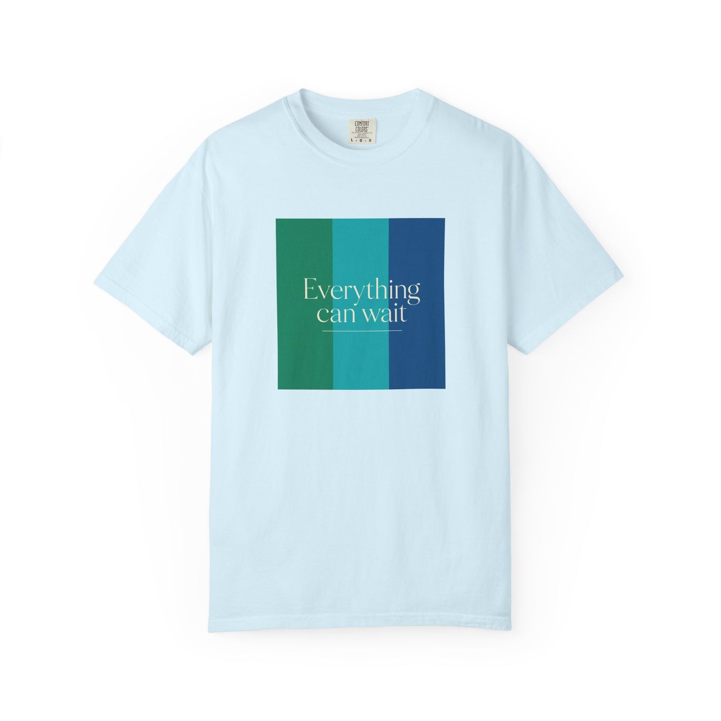 Everything Can Wait T-shirt