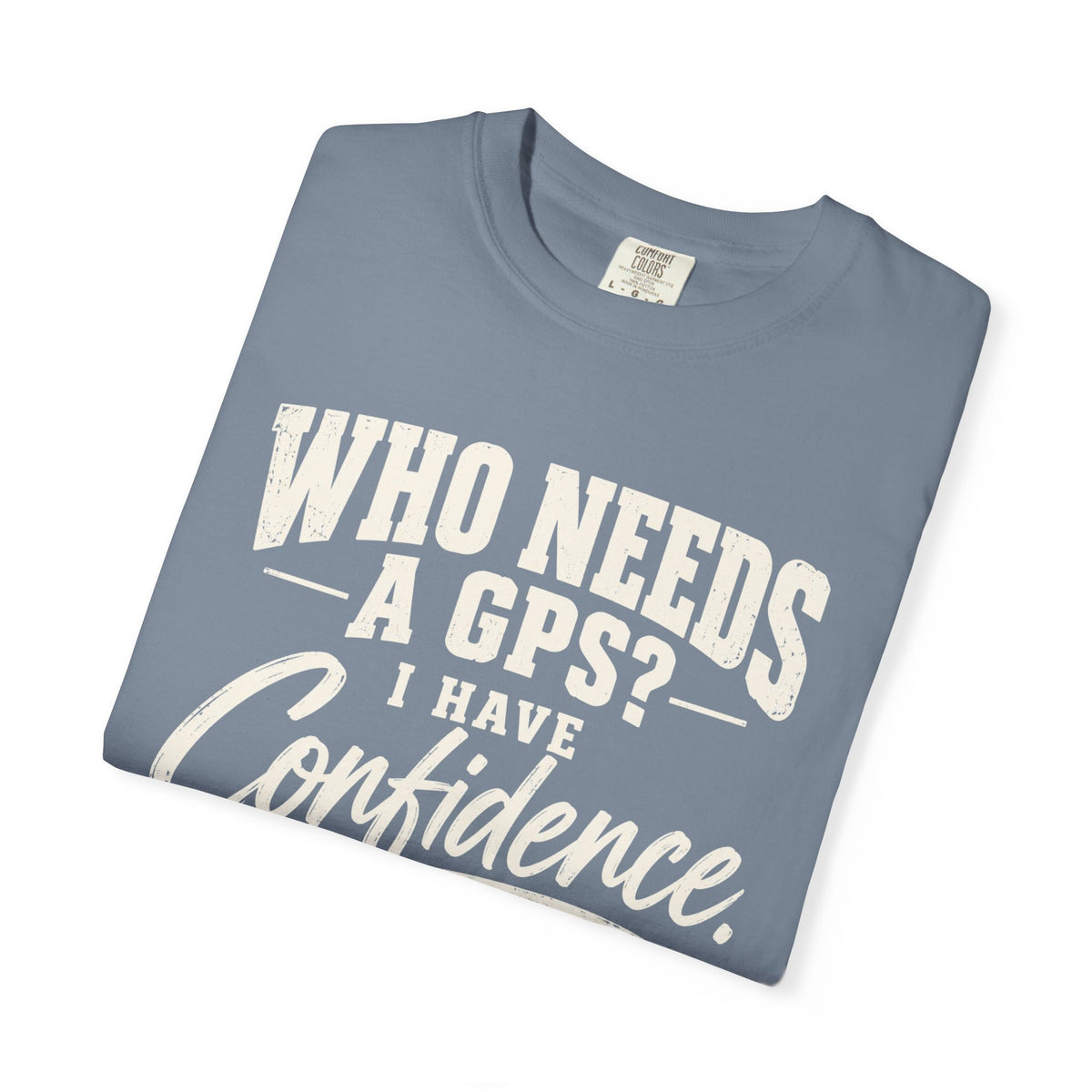 Who Needs GPS T-shirt