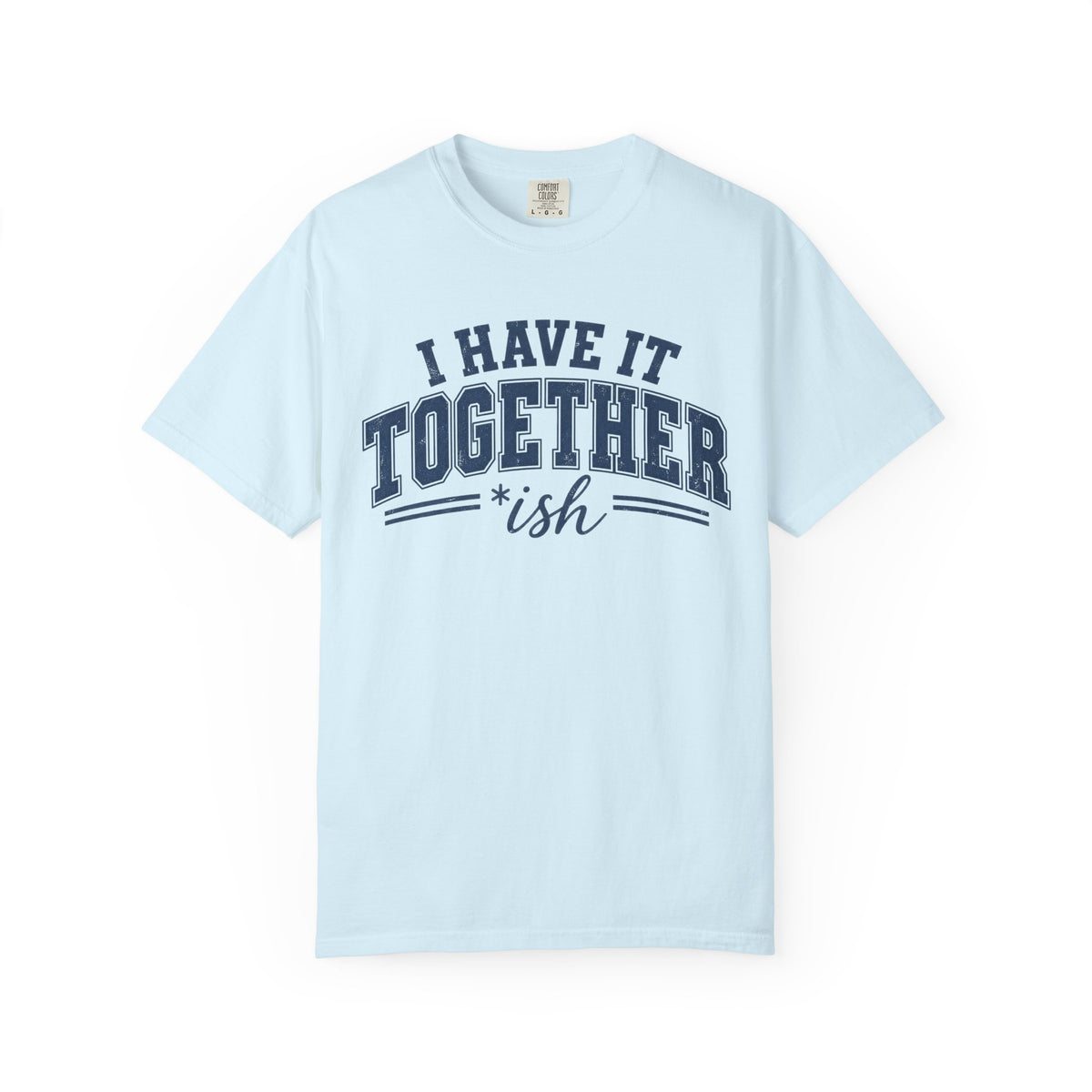 I Have It Together T-shirt