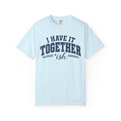 I Have It Together T-shirt