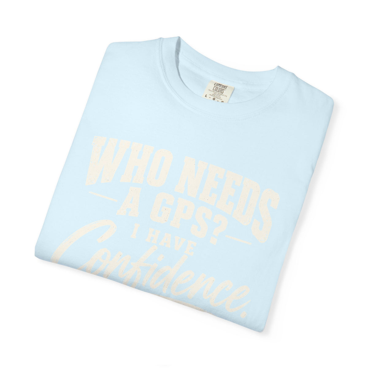 Who Needs GPS T-shirt