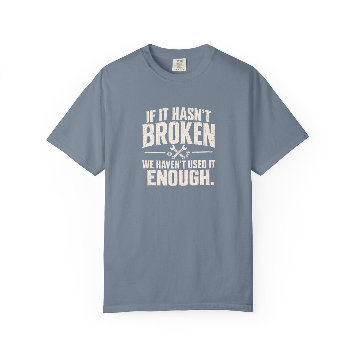 If It Hasn't Broken T-shirt