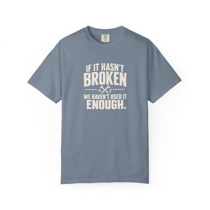 If It Hasn't Broken T-shirt