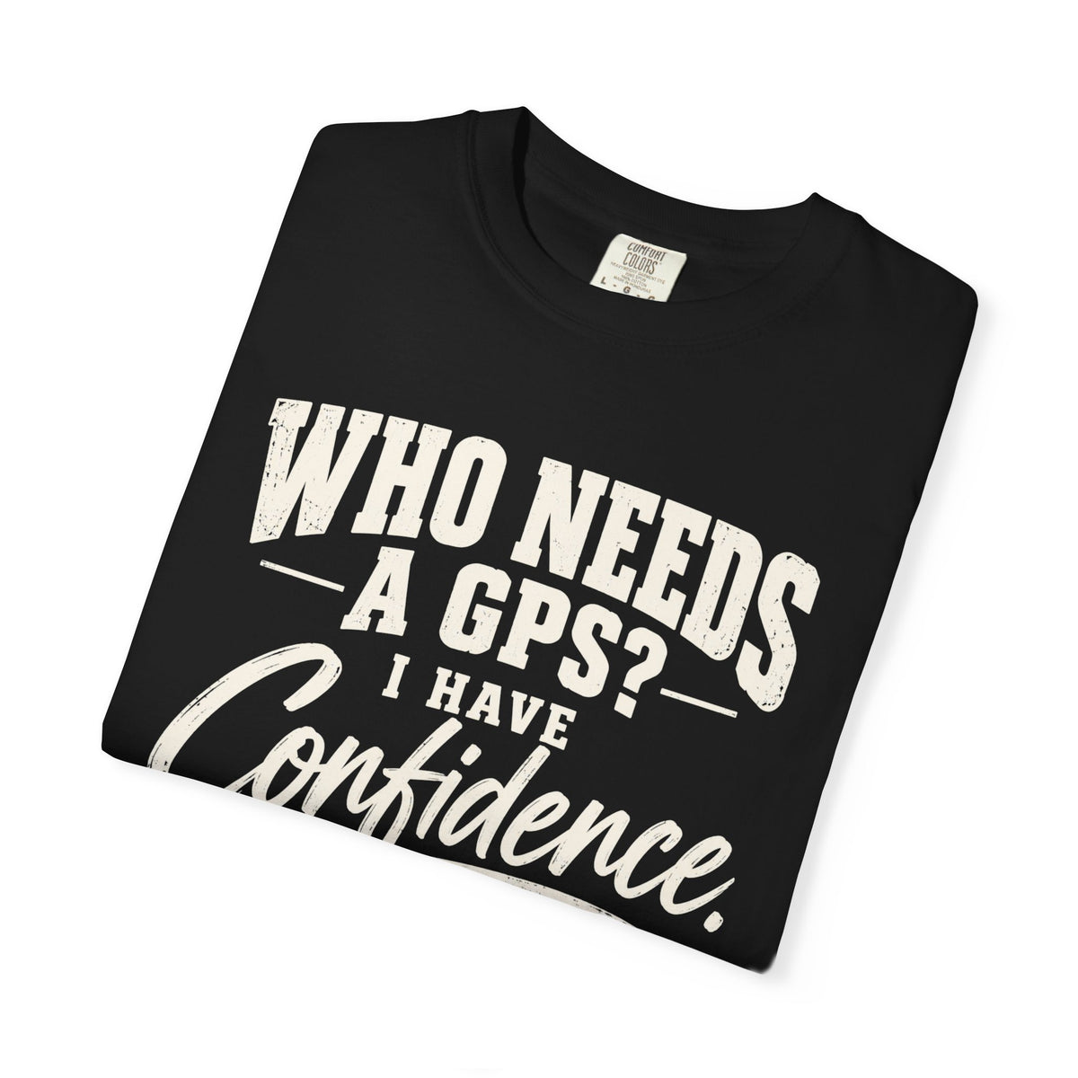 Who Needs GPS T-shirt