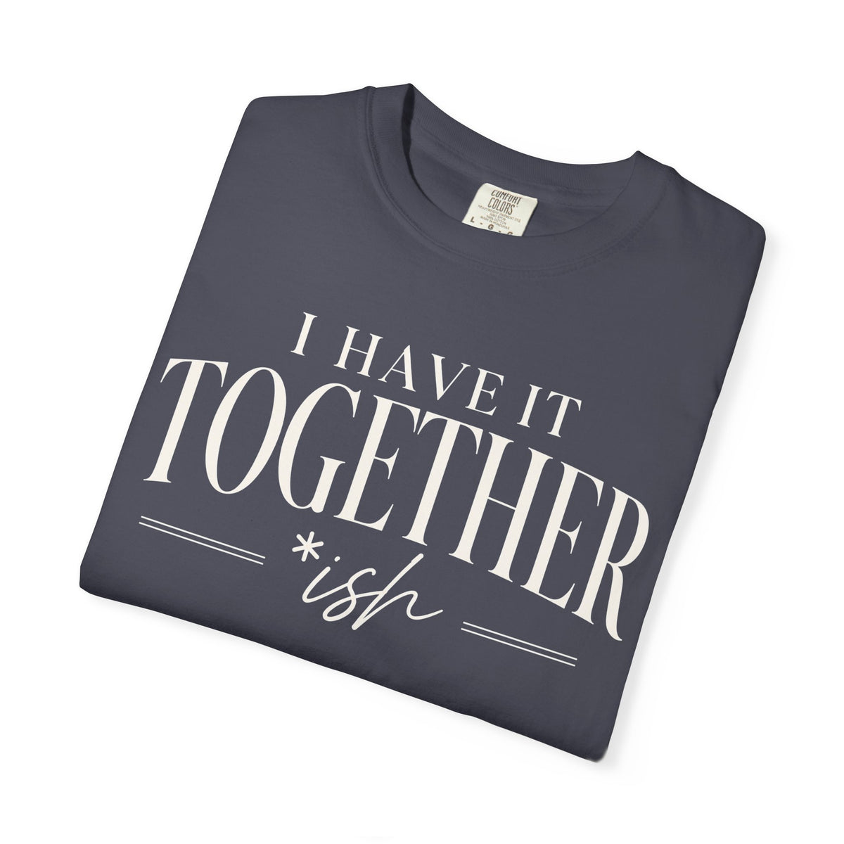 I Have It Togetherish T-shirt