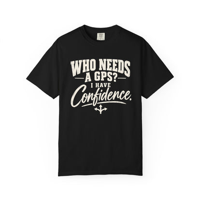Who Needs GPS T-shirt