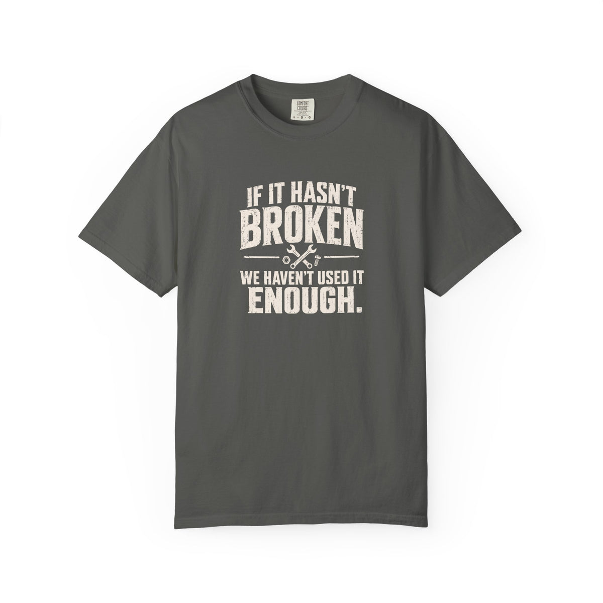 If It Hasn't Broken T-shirt