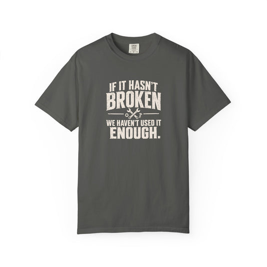 If It Hasn't Broken T-shirt