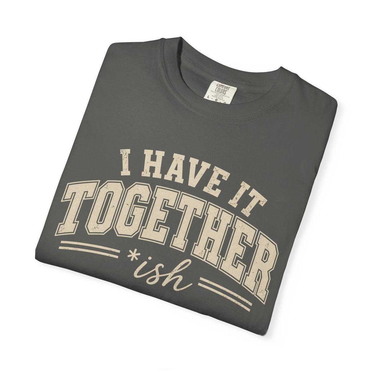 I Have It Together T-shirt