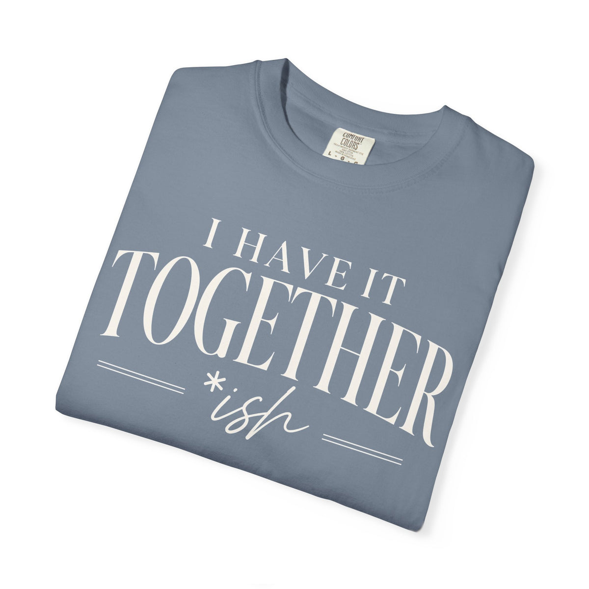 I Have It Togetherish T-shirt