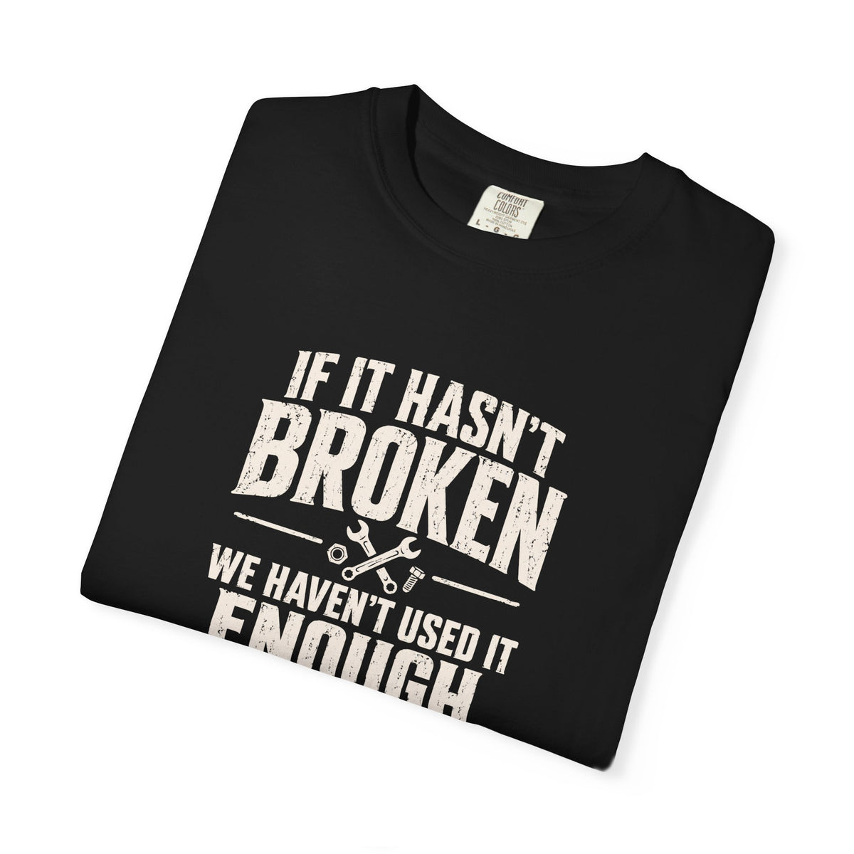 If It Hasn't Broken T-shirt
