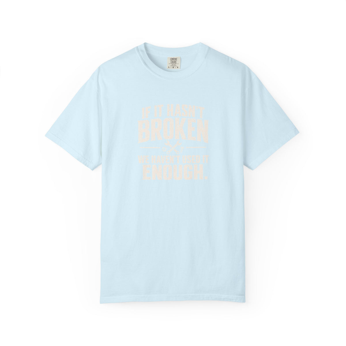 If It Hasn't Broken T-shirt