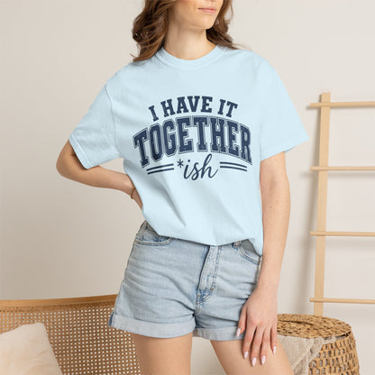 I Have It Together T-shirt