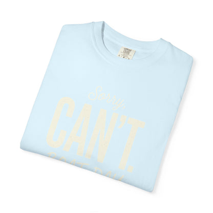 Sorry Can't T-shirt