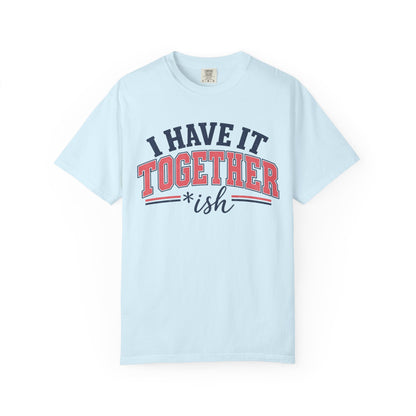 I Have It Together coloured T-shirt