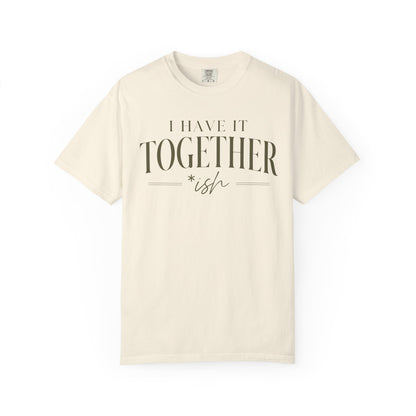 I Have It Togetherish T-shirt