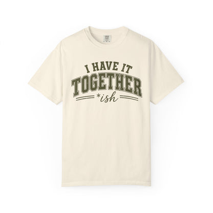 I Have It Together T-shirt
