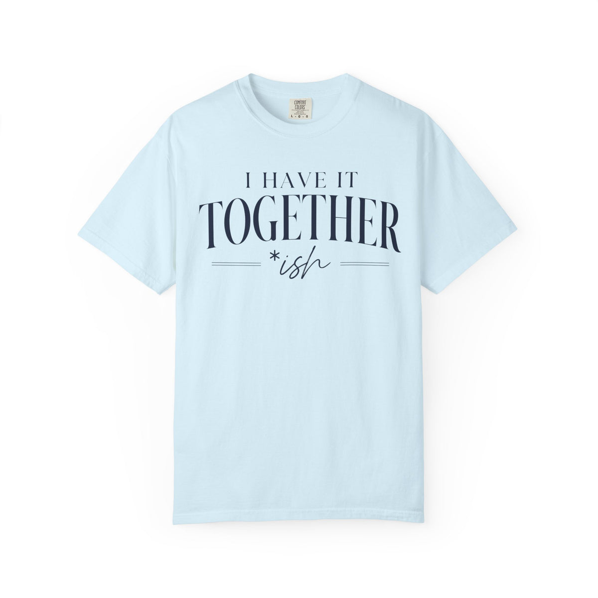 I Have It Togetherish T-shirt