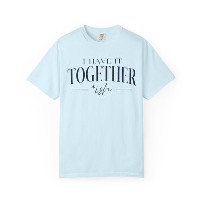 I Have It Togetherish T-shirt
