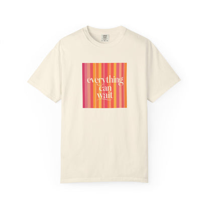 Everything Can Wait T-shirt