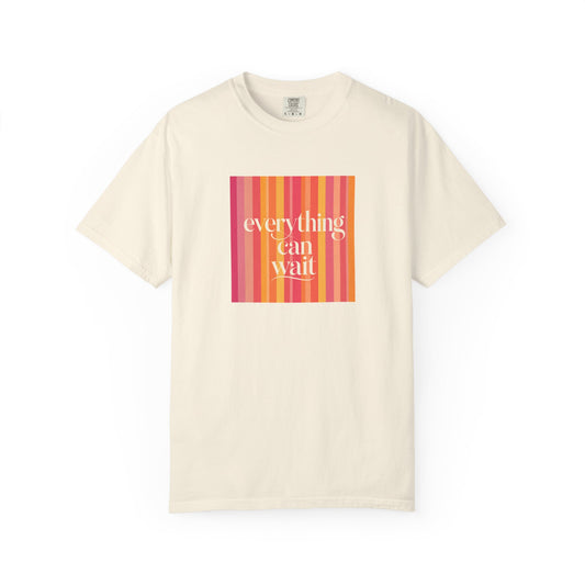 Everything Can Wait T-shirt