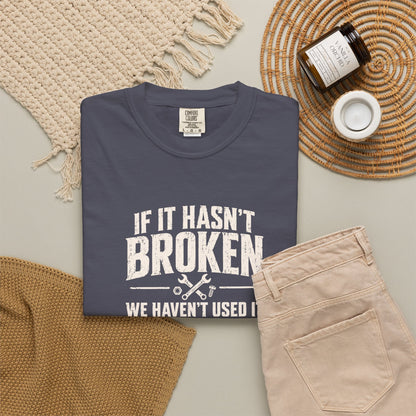 If It Hasn't Broken T-shirt
