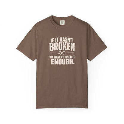 If It Hasn't Broken T-shirt