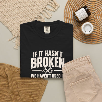 If It Hasn't Broken T-shirt