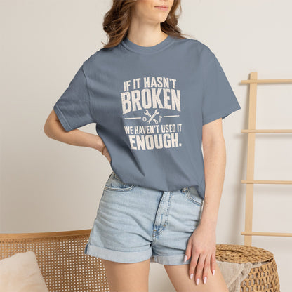 If It Hasn't Broken T-shirt