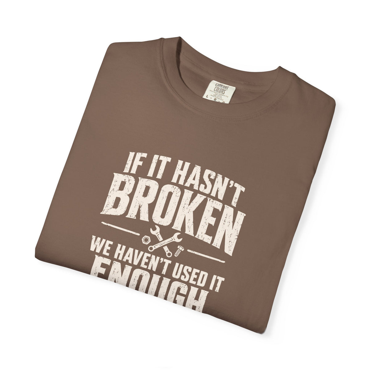 If It Hasn't Broken T-shirt
