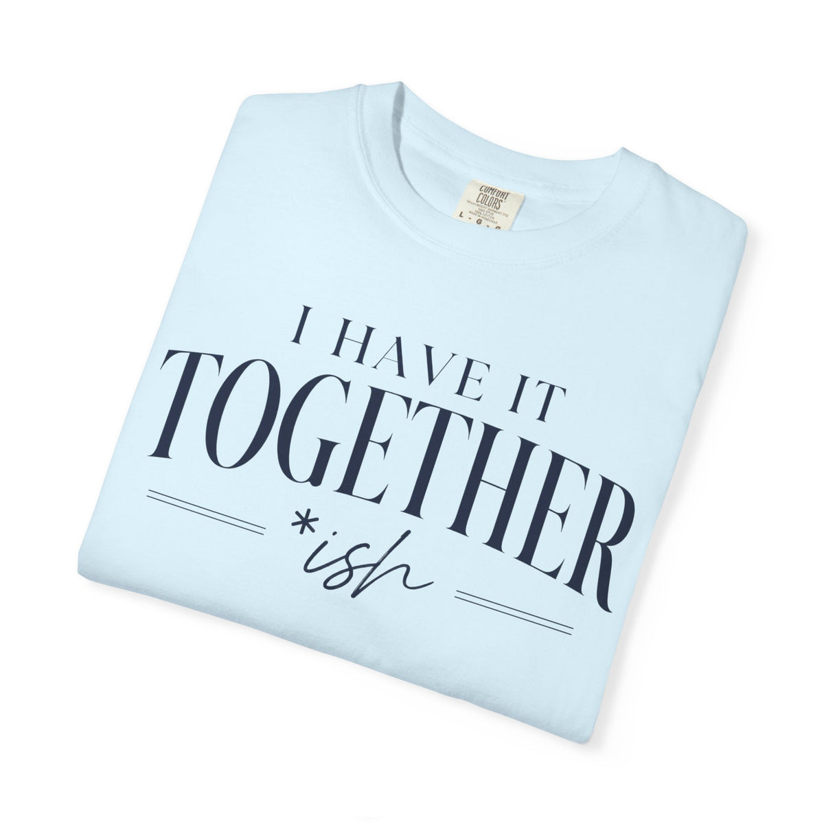 I Have It Togetherish T-shirt