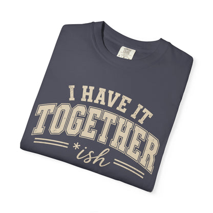 I Have It Together T-shirt